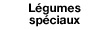Légumes spéciaux